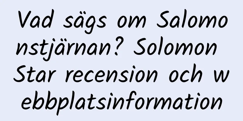 Vad sägs om Salomonstjärnan? Solomon Star recension och webbplatsinformation
