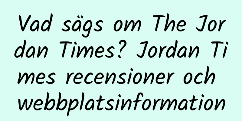 Vad sägs om The Jordan Times? Jordan Times recensioner och webbplatsinformation