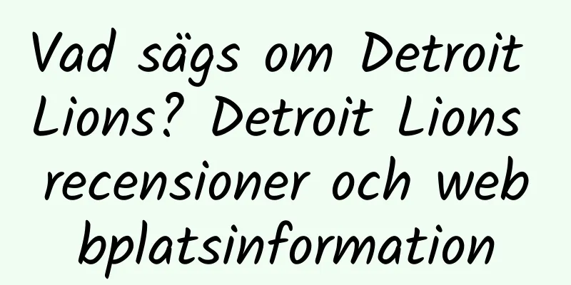 Vad sägs om Detroit Lions? Detroit Lions recensioner och webbplatsinformation