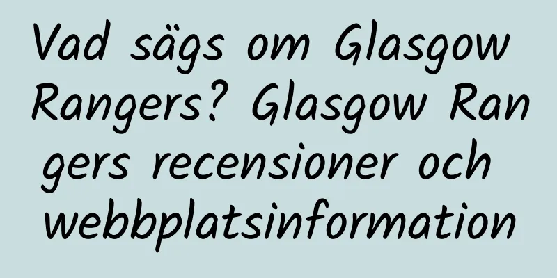 Vad sägs om Glasgow Rangers? Glasgow Rangers recensioner och webbplatsinformation