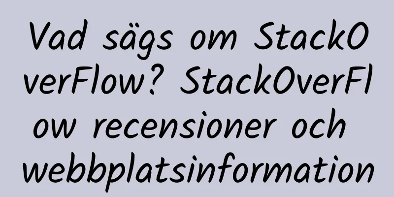 Vad sägs om StackOverFlow? StackOverFlow recensioner och webbplatsinformation