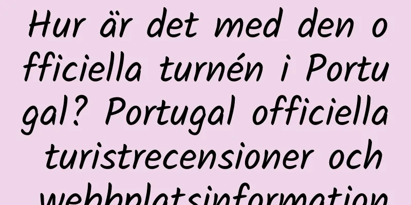 Hur är det med den officiella turnén i Portugal? Portugal officiella turistrecensioner och webbplatsinformation