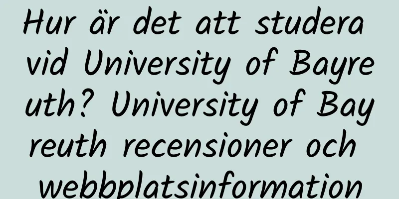 Hur är det att studera vid University of Bayreuth? University of Bayreuth recensioner och webbplatsinformation