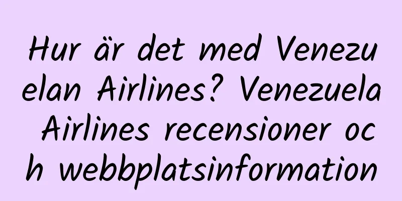 Hur är det med Venezuelan Airlines? Venezuela Airlines recensioner och webbplatsinformation