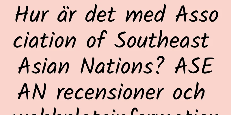 Hur är det med Association of Southeast Asian Nations? ASEAN recensioner och webbplatsinformation