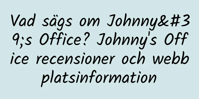 Vad sägs om Johnny's Office? Johnny's Office recensioner och webbplatsinformation