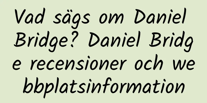 Vad sägs om Daniel Bridge? Daniel Bridge recensioner och webbplatsinformation