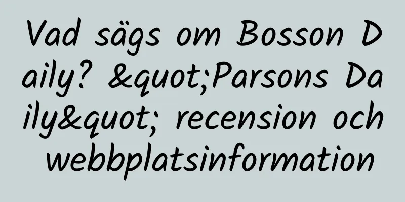Vad sägs om Bosson Daily? "Parsons Daily" recension och webbplatsinformation