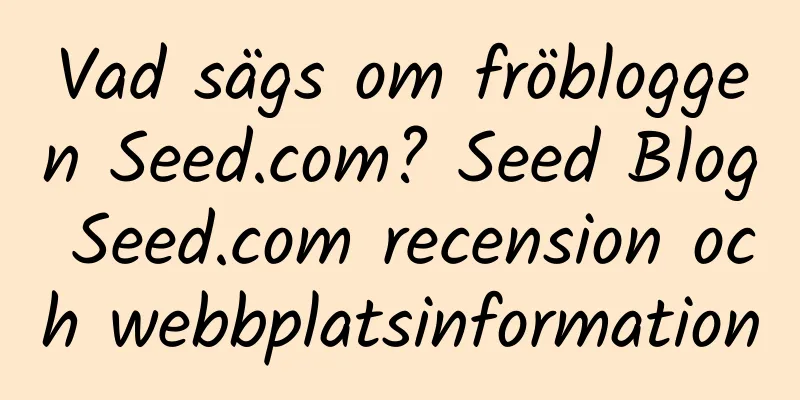Vad sägs om fröbloggen Seed.com? Seed Blog Seed.com recension och webbplatsinformation