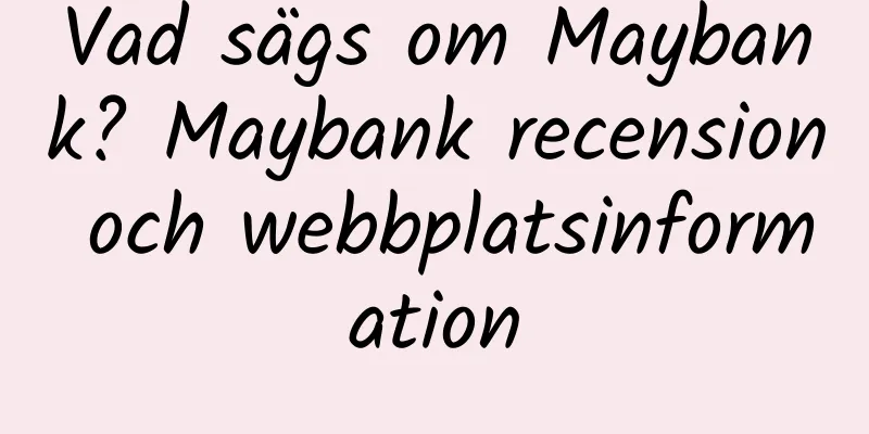 Vad sägs om Maybank? Maybank recension och webbplatsinformation