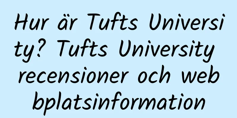 Hur är Tufts University? Tufts University recensioner och webbplatsinformation
