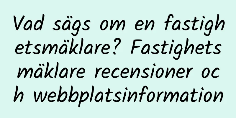 Vad sägs om en fastighetsmäklare? Fastighetsmäklare recensioner och webbplatsinformation