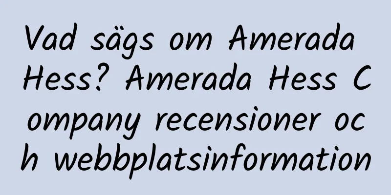 Vad sägs om Amerada Hess? Amerada Hess Company recensioner och webbplatsinformation