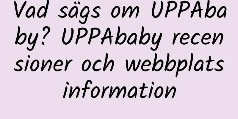 Vad sägs om UPPAbaby? UPPAbaby recensioner och webbplatsinformation