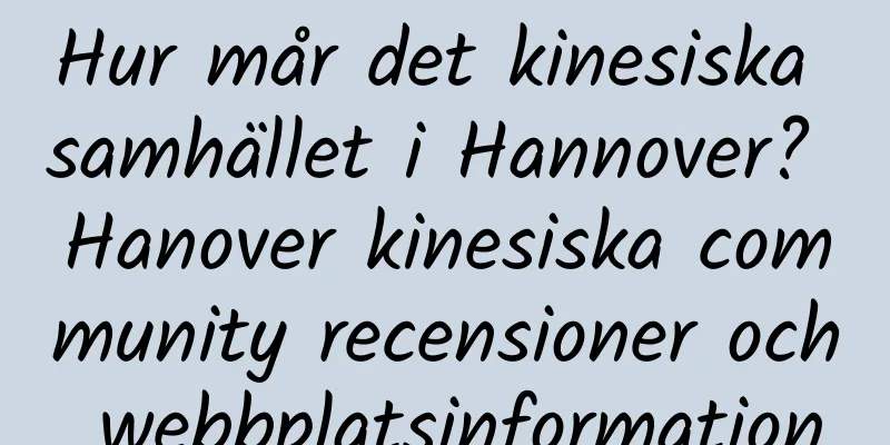 Hur mår det kinesiska samhället i Hannover? Hanover kinesiska community recensioner och webbplatsinformation