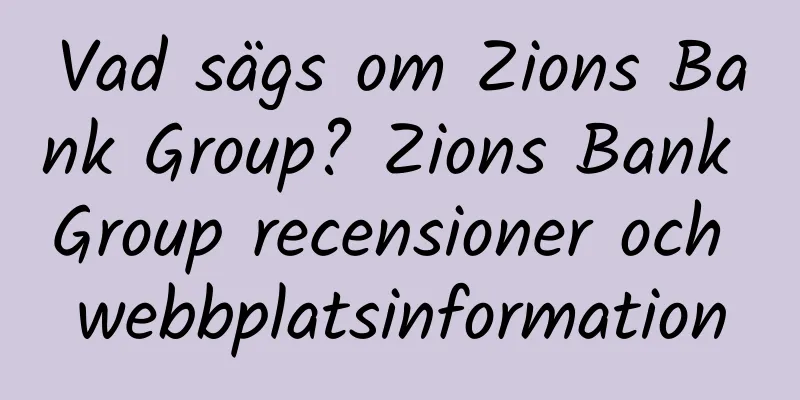 Vad sägs om Zions Bank Group? Zions Bank Group recensioner och webbplatsinformation