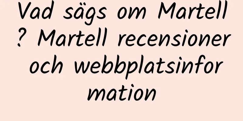 Vad sägs om Martell? Martell recensioner och webbplatsinformation