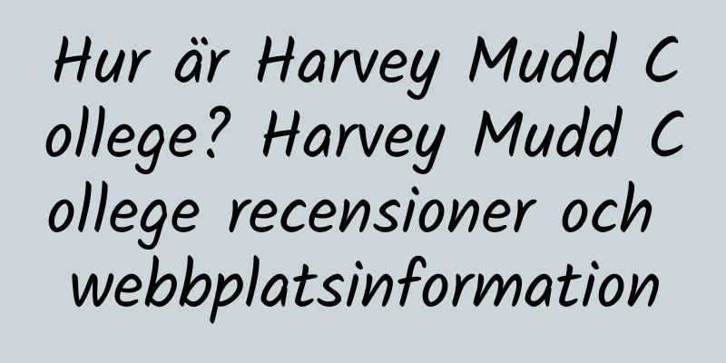 Hur är Harvey Mudd College? Harvey Mudd College recensioner och webbplatsinformation
