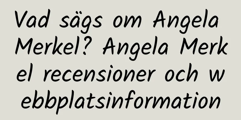 Vad sägs om Angela Merkel? Angela Merkel recensioner och webbplatsinformation