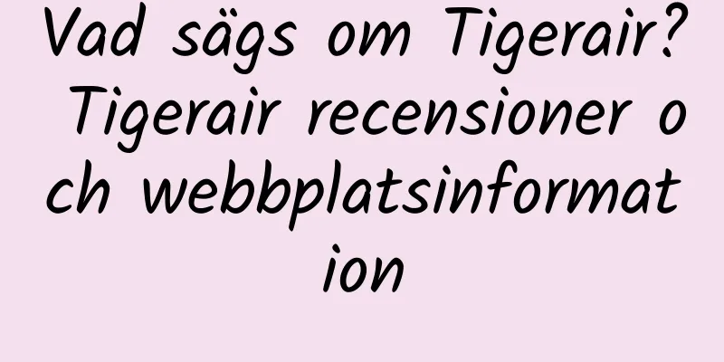 Vad sägs om Tigerair? Tigerair recensioner och webbplatsinformation