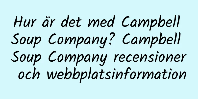 Hur är det med Campbell Soup Company? Campbell Soup Company recensioner och webbplatsinformation