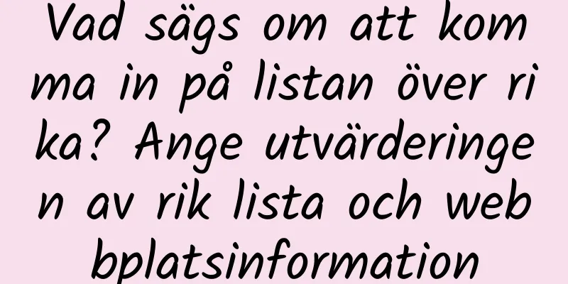 Vad sägs om att komma in på listan över rika? Ange utvärderingen av rik lista och webbplatsinformation
