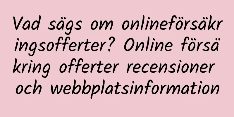 Vad sägs om onlineförsäkringsofferter? Online försäkring offerter recensioner och webbplatsinformation