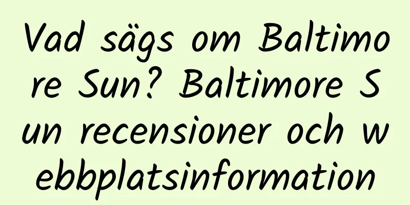 Vad sägs om Baltimore Sun? Baltimore Sun recensioner och webbplatsinformation
