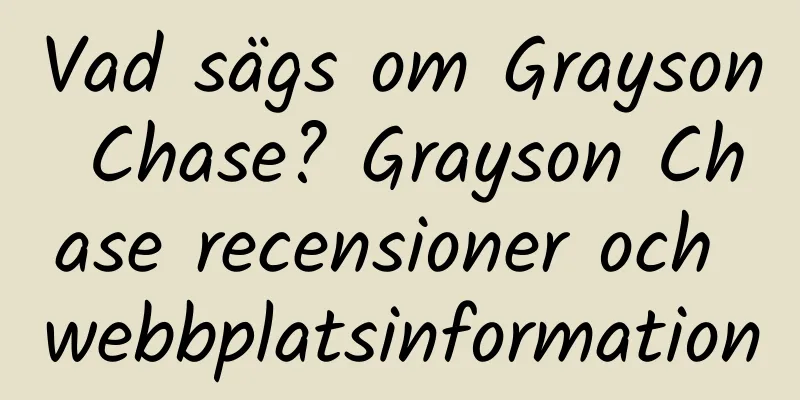 Vad sägs om Grayson Chase? Grayson Chase recensioner och webbplatsinformation