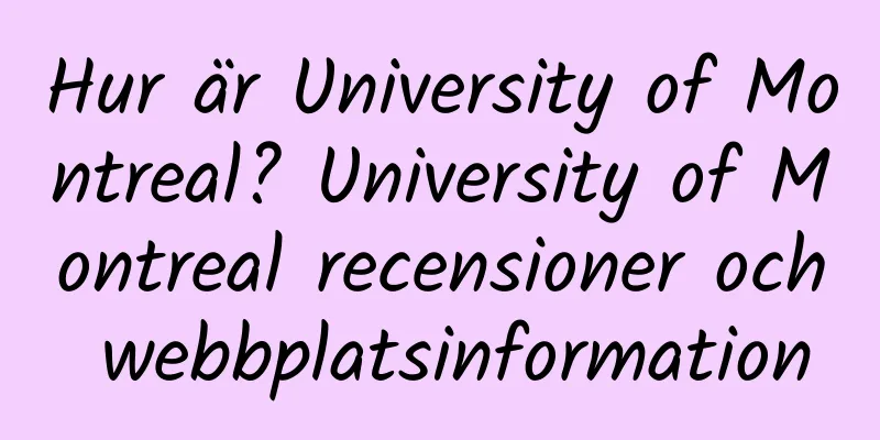 Hur är University of Montreal? University of Montreal recensioner och webbplatsinformation