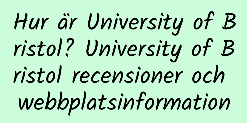 Hur är University of Bristol? University of Bristol recensioner och webbplatsinformation