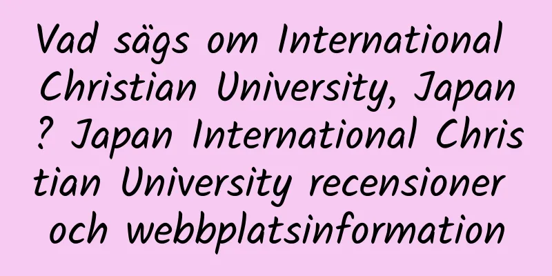 Vad sägs om International Christian University, Japan? Japan International Christian University recensioner och webbplatsinformation