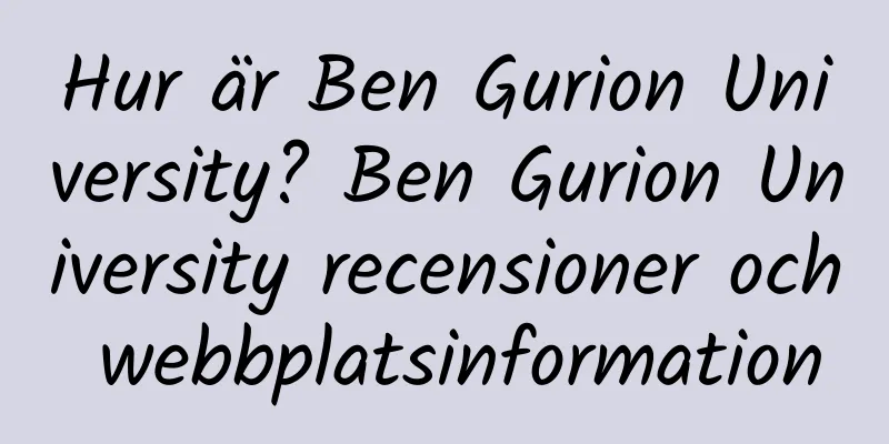 Hur är Ben Gurion University? Ben Gurion University recensioner och webbplatsinformation