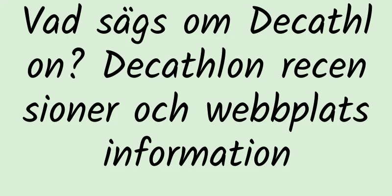 Vad sägs om Decathlon? Decathlon recensioner och webbplatsinformation