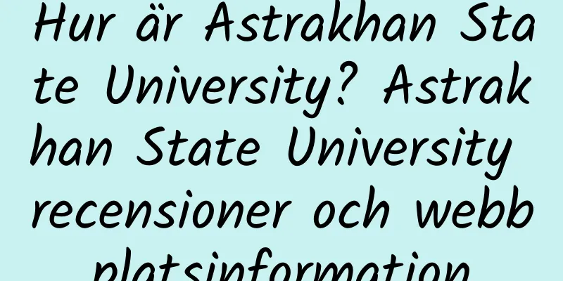 Hur är Astrakhan State University? Astrakhan State University recensioner och webbplatsinformation
