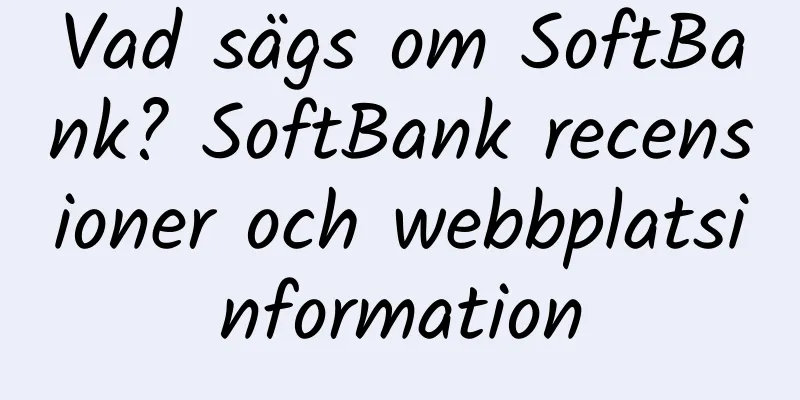 Vad sägs om SoftBank? SoftBank recensioner och webbplatsinformation