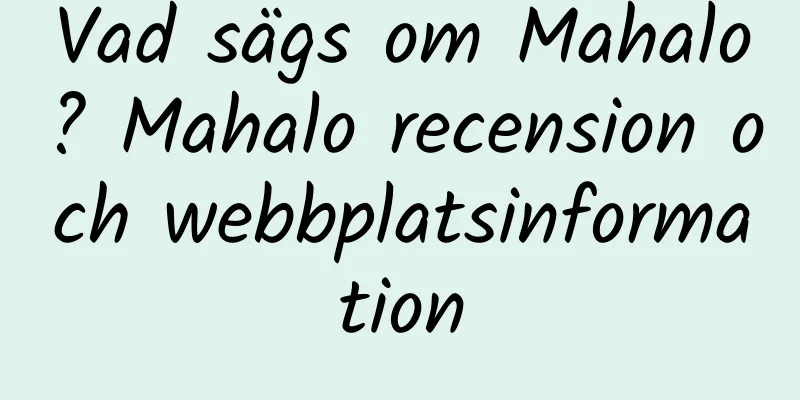 Vad sägs om Mahalo? Mahalo recension och webbplatsinformation