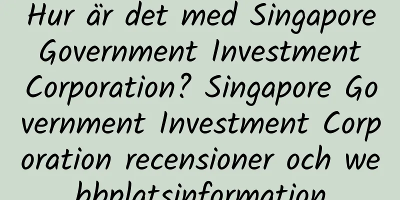 Hur är det med Singapore Government Investment Corporation? Singapore Government Investment Corporation recensioner och webbplatsinformation