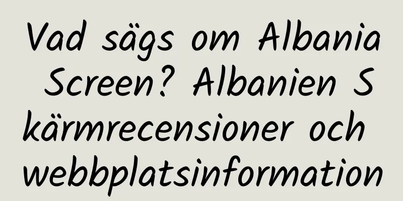 Vad sägs om Albania Screen? Albanien Skärmrecensioner och webbplatsinformation