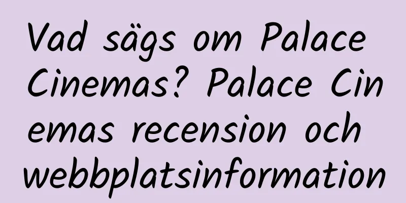Vad sägs om Palace Cinemas? Palace Cinemas recension och webbplatsinformation