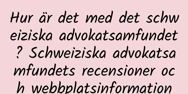 Hur är det med det schweiziska advokatsamfundet? Schweiziska advokatsamfundets recensioner och webbplatsinformation