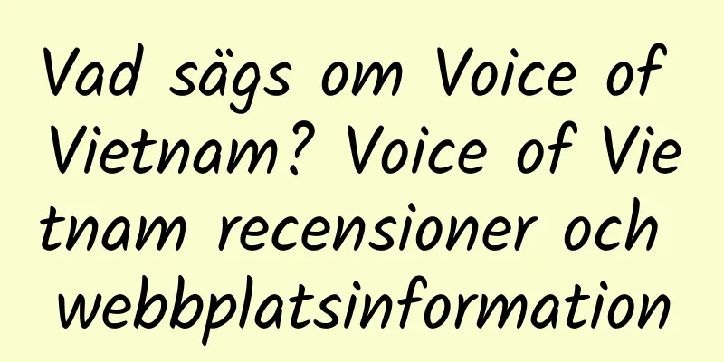 Vad sägs om Voice of Vietnam? Voice of Vietnam recensioner och webbplatsinformation