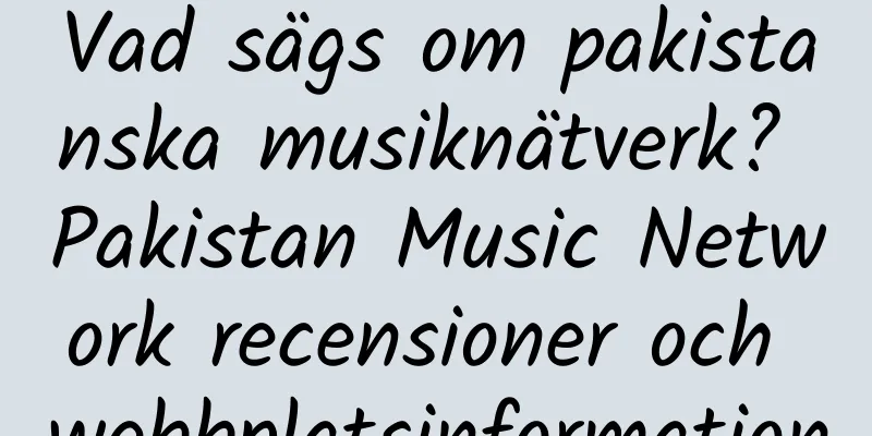 Vad sägs om pakistanska musiknätverk? Pakistan Music Network recensioner och webbplatsinformation