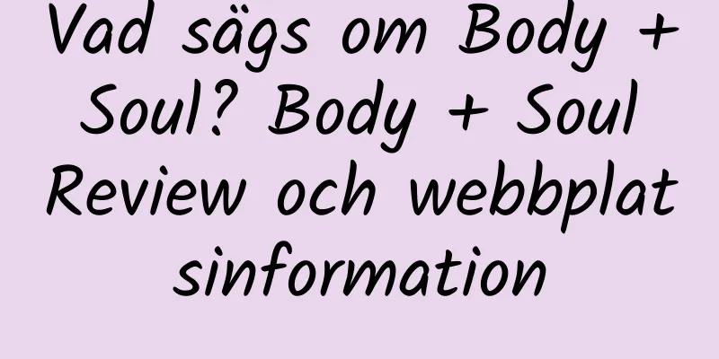 Vad sägs om Body + Soul? Body + Soul Review och webbplatsinformation