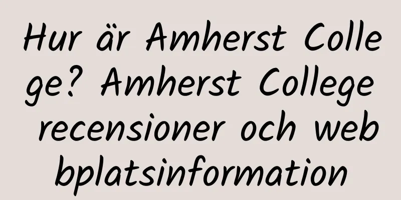 Hur är Amherst College? Amherst College recensioner och webbplatsinformation