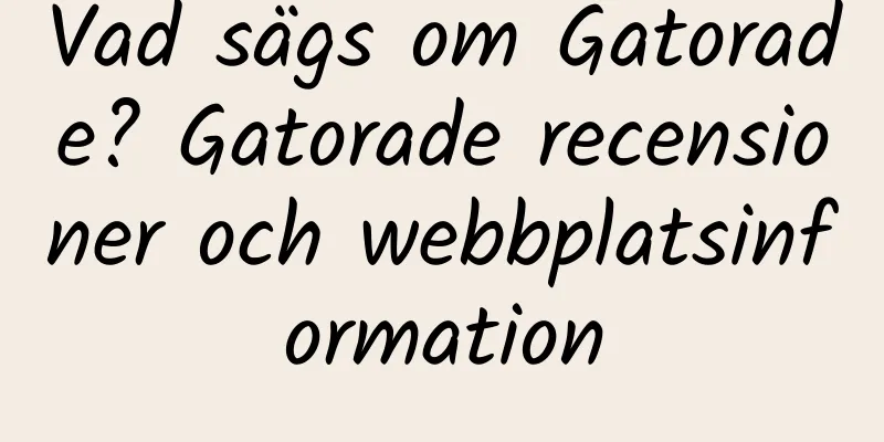 Vad sägs om Gatorade? Gatorade recensioner och webbplatsinformation