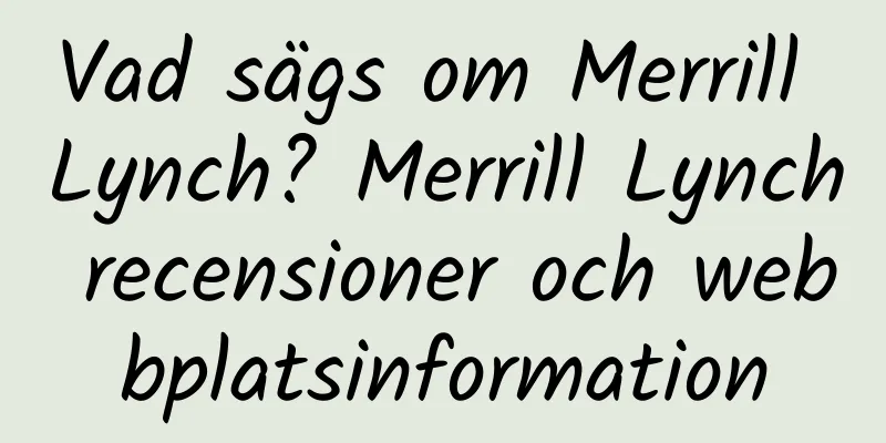 Vad sägs om Merrill Lynch? Merrill Lynch recensioner och webbplatsinformation