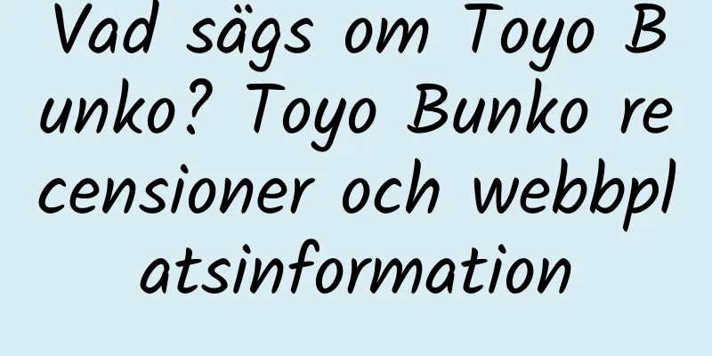 Vad sägs om Toyo Bunko? Toyo Bunko recensioner och webbplatsinformation