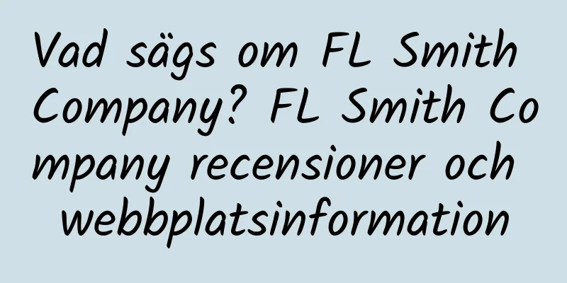 Vad sägs om FL Smith Company? FL Smith Company recensioner och webbplatsinformation