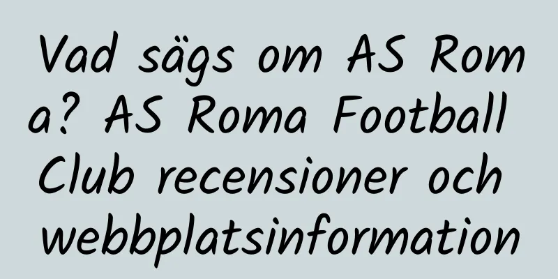 Vad sägs om AS Roma? AS Roma Football Club recensioner och webbplatsinformation